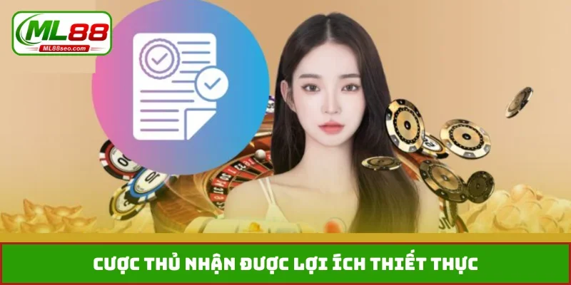 Cược thủ nhận được lợi ích thiết thực