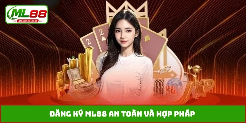 Đăng ký ML88 an toàn và hợp pháp