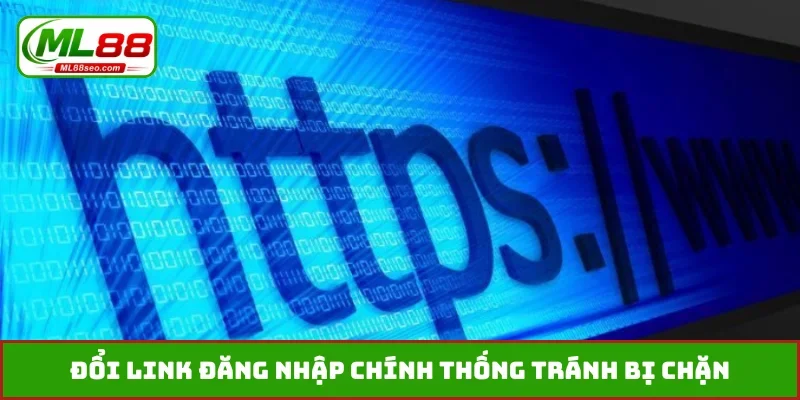 Đổi link đăng nhập chính thống tránh bị chặn