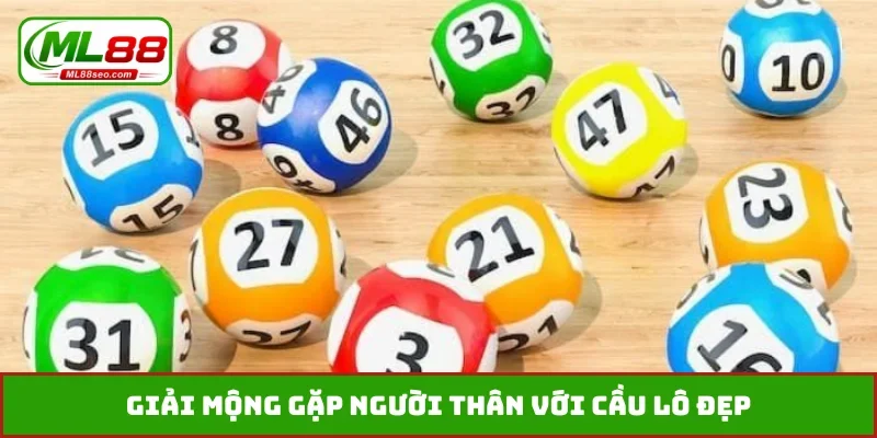 Giải mộng gặp người thân với cầu lô đẹp