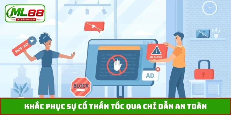 Khắc phục sự cố thần tốc qua chỉ dẫn an toàn