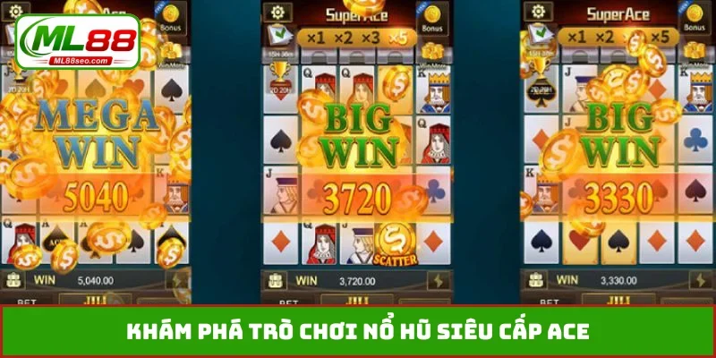 Khám phá trò chơi nổ hũ Siêu Cấp Ace