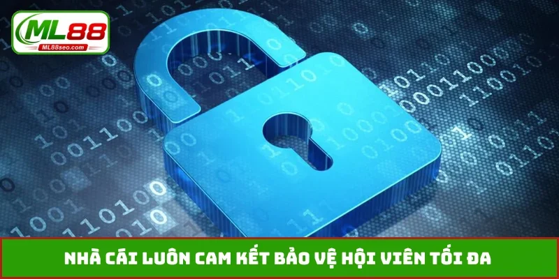 Nhà cái luôn cam kết bảo vệ hội viên tối đa