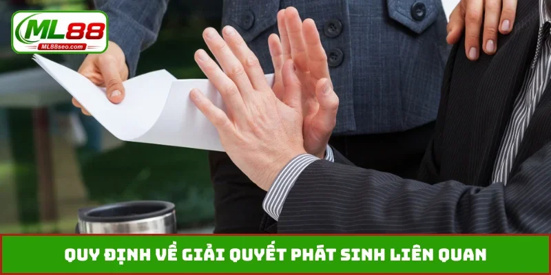 Quy định về giải quyết phát sinh liên quan