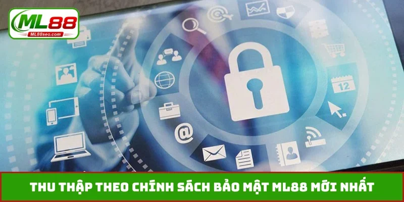 Thu thập theo chính sách bảo mật ML88 mới nhất