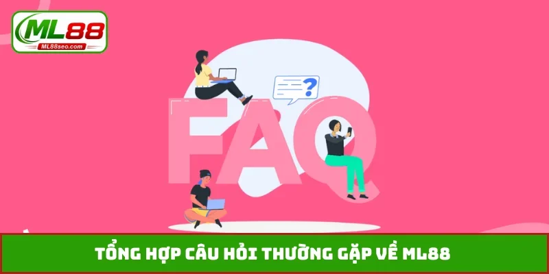 Tổng hợp câu hỏi thường gặp về ML88